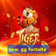 now. gg fortnite